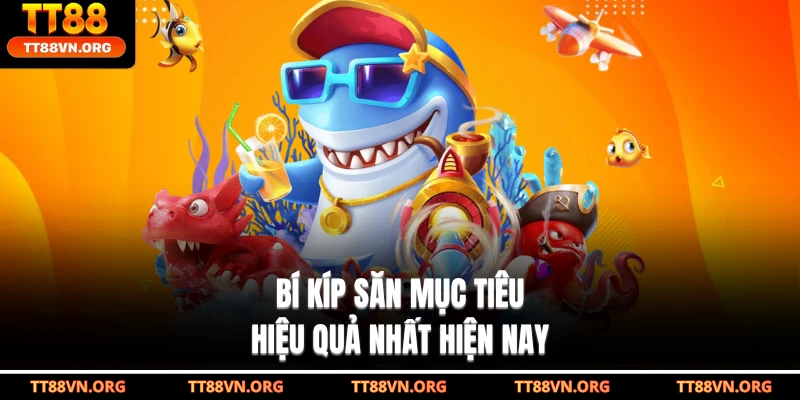 Bí kíp săn mục tiêu hiệu quả nhất hiện nay