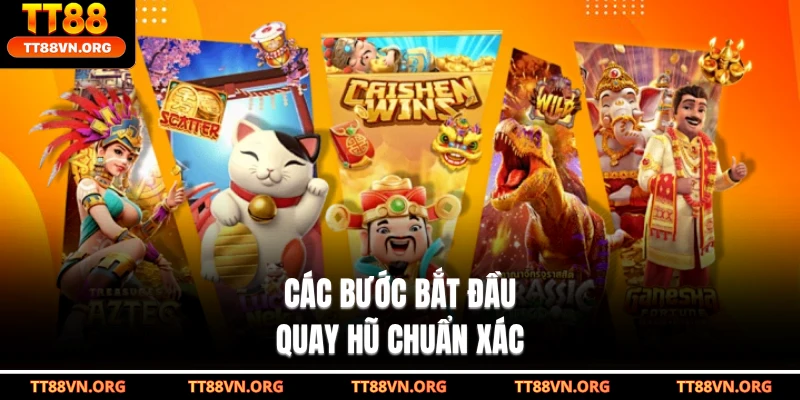 Các bước bắt đầu quay hũ chuẩn xác