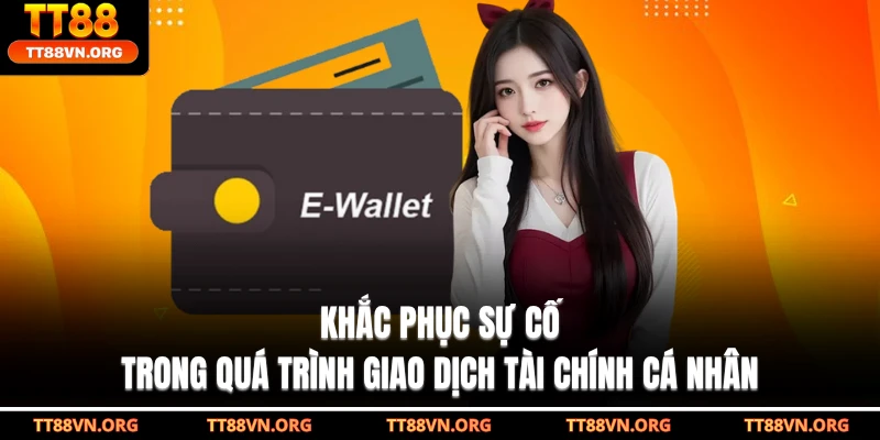 Khắc phục sự cố trong quá trình giao dịch tài chính cá nhân