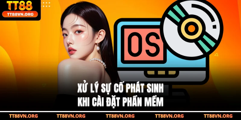 Xử lý sự cố phát sinh khi cài đặt phần mềm